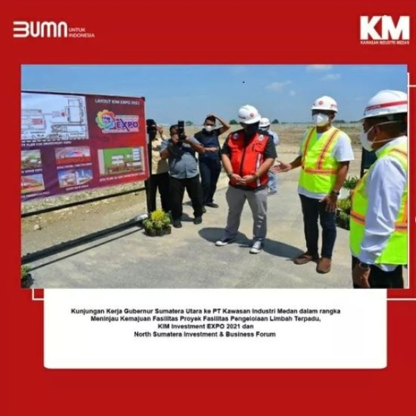 Kunjungan Kerja Gubernur Sumatera Utara Ke PT KIM (Persero) Dalam Rangka Meninjau  Kemajuan Proyek Fasilitas  Limbah Terpadu. KIM Investment Expo 2021 & North Sumatera Investment Bussiness and Forum